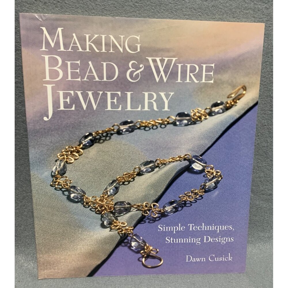 Making Bead & Wire Jewelry Book By Dawn Cusick  Simple Techniques For Stunning D